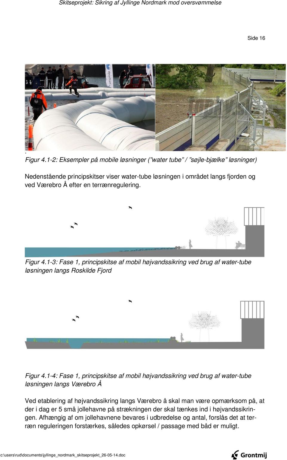 terrænregulering. Figur 4.1-3: Fase 1, principskitse af mobil højvandssikring ved brug af water-tube løsningen langs Roskilde Fjord Figur 4.