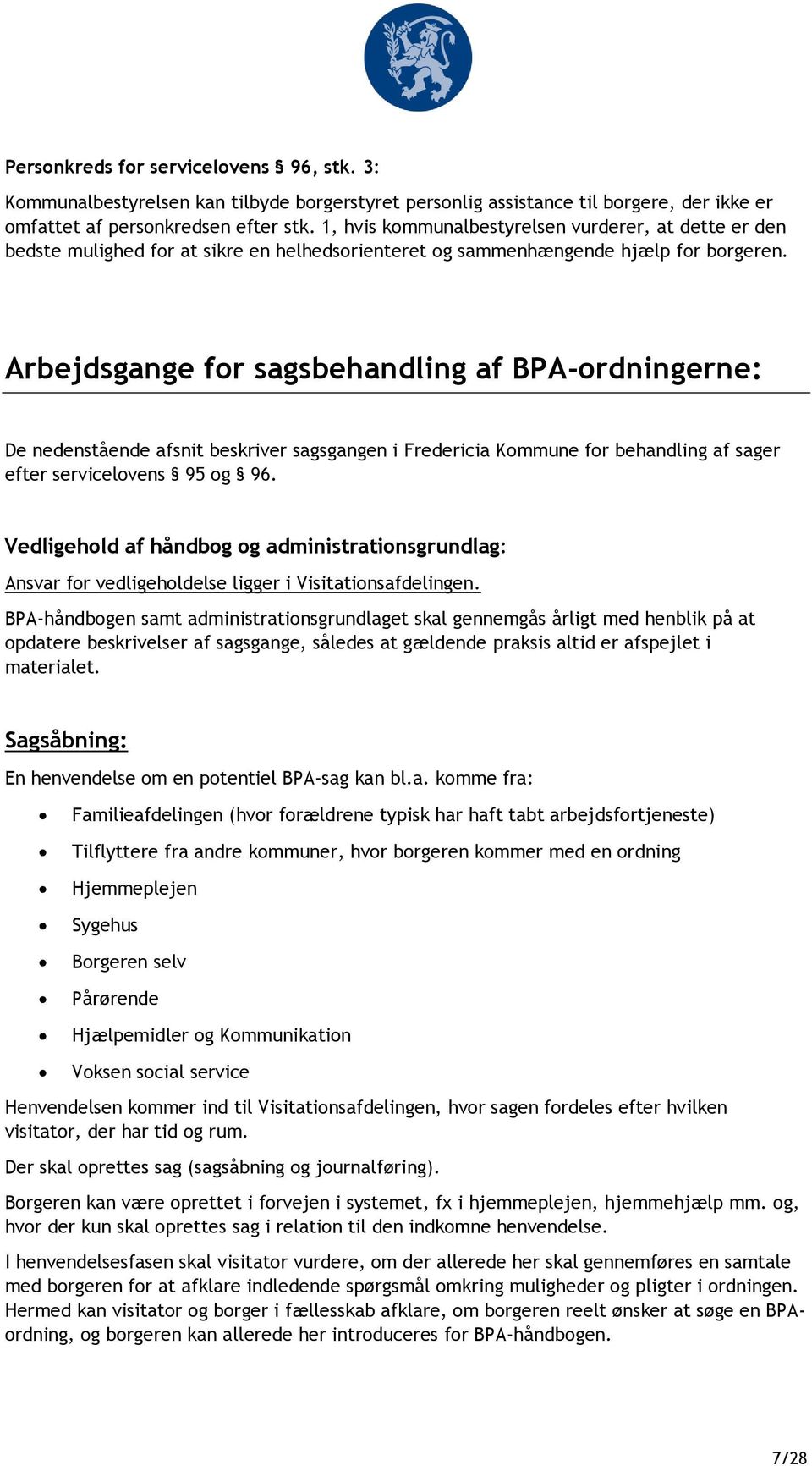 Arbejdsgange for sagsbehandling af BPA-ordningerne: De nedenstående afsnit beskriver sagsgangen i Fredericia Kommune for behandling af sager efter servicelovens 95 og 96.