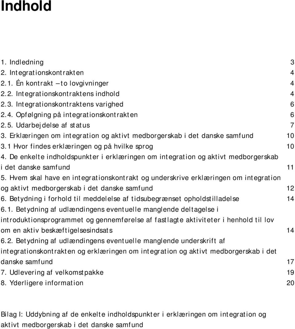 De enkelte indholdspunkter i erklæringen om integration og aktivt medborgerskab i det danske samfund 11 5.