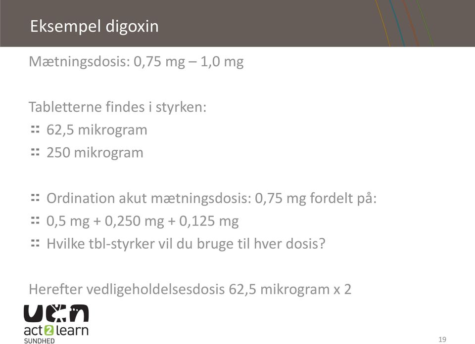 0,75 mg fordelt på: 0,5 mg + 0,250 mg + 0,125 mg Hvilke tbl-styrker vil