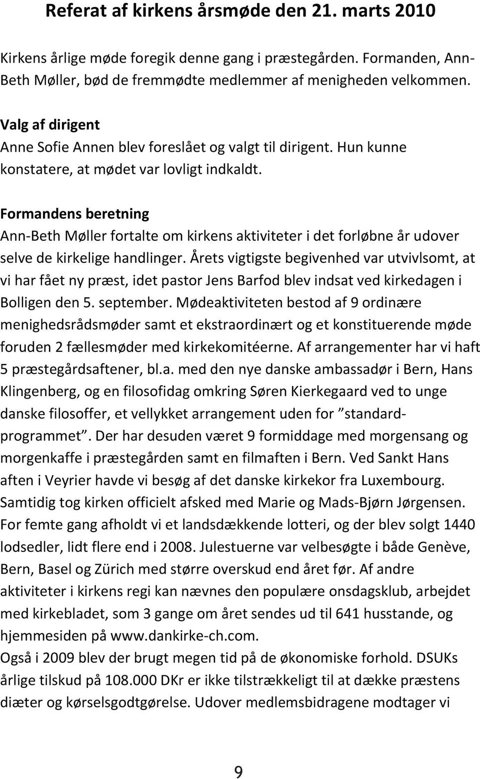 Formandens beretning Ann Beth Møller fortalte om kirkens aktiviteter i det forløbne år udover selvede kirkelige handlinger.