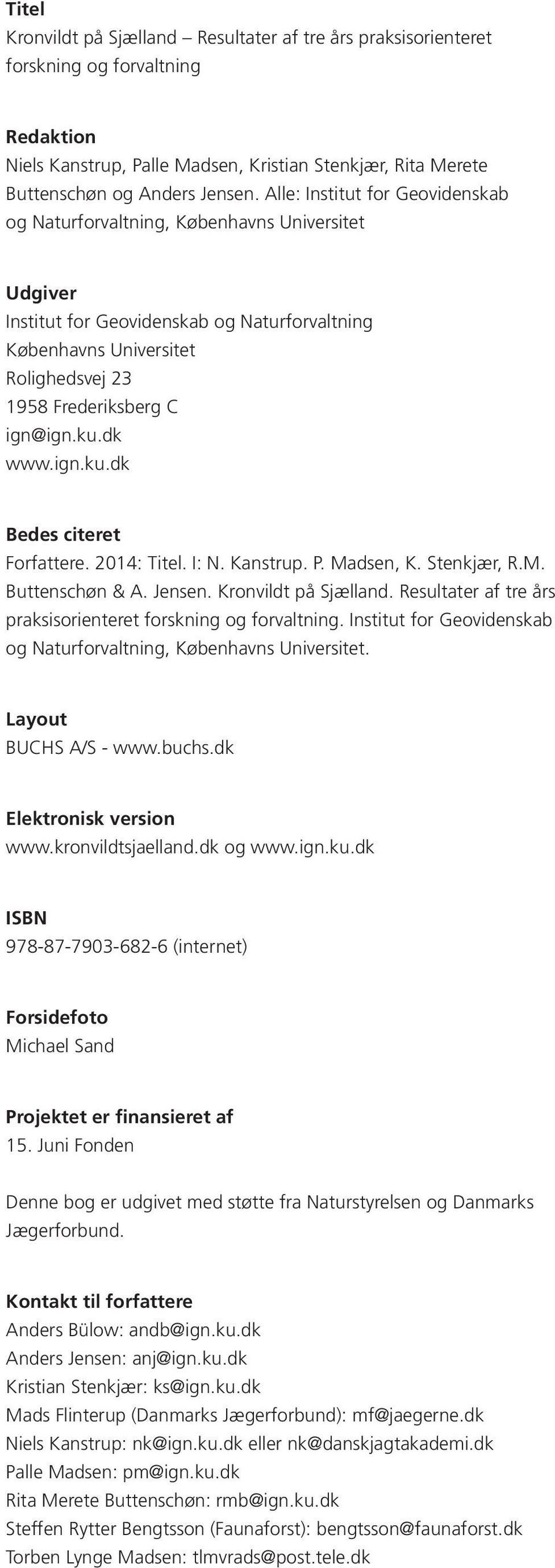 ku.dk www.ign.ku.dk Bedes citeret Forfattere. 2014: Titel. I: N. Kanstrup. P. Madsen, K. Stenkjær, R.M. Buttenschøn & A. Jensen. Kronvildt på Sjælland.