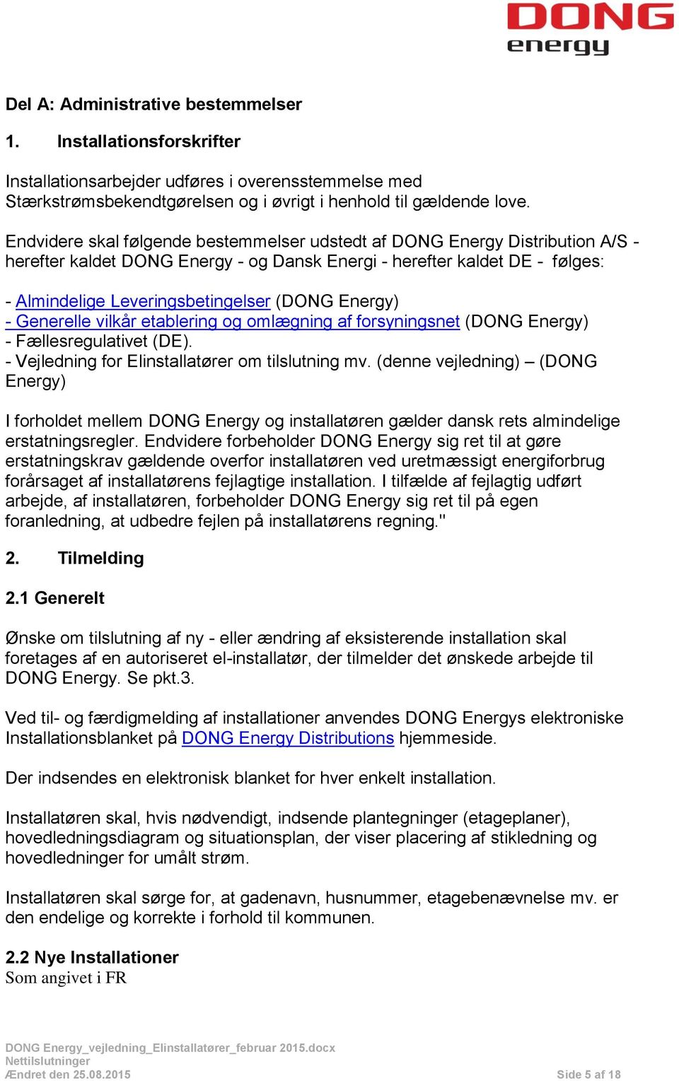Energy) - Generelle vilkår etablering og omlægning af forsyningsnet (DONG Energy) - Fællesregulativet (DE). - Vejledning for Elinstallatører om tilslutning mv.