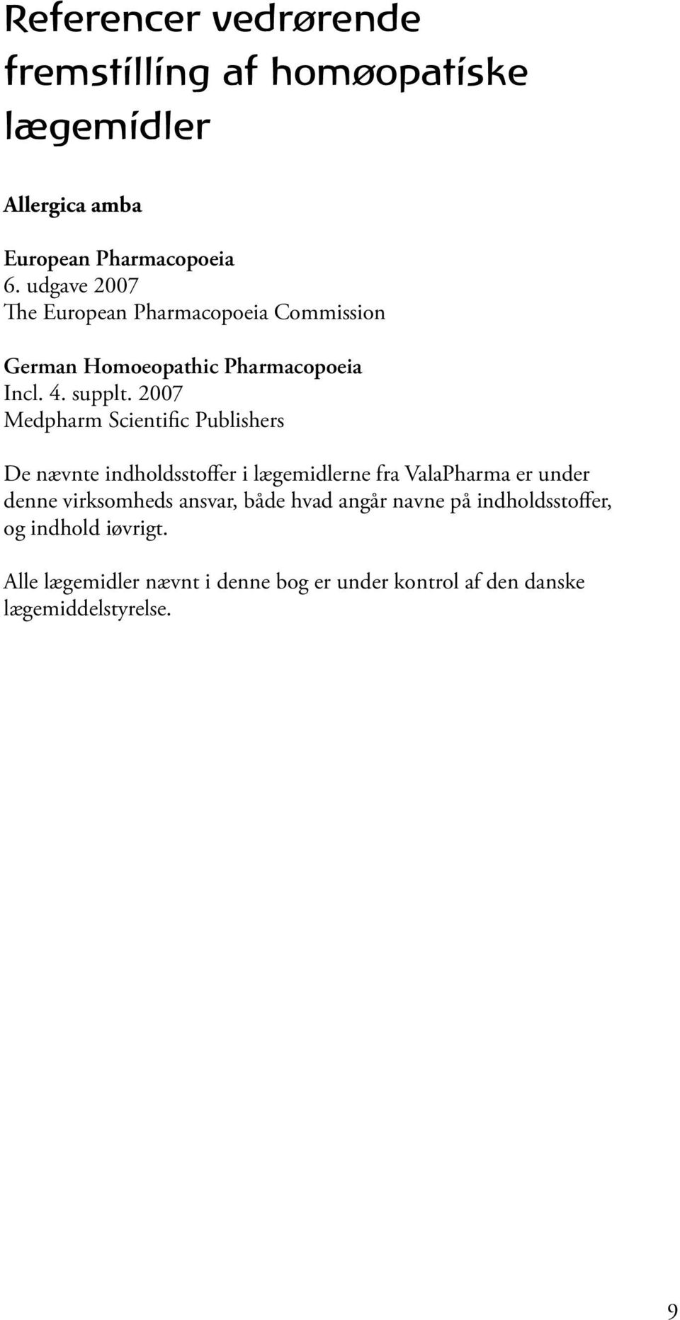 2007 Medpharm Scientific Publishers De nævnte indholdsstoffer i lægemidlerne fra ValaPharma er under denne virksomheds