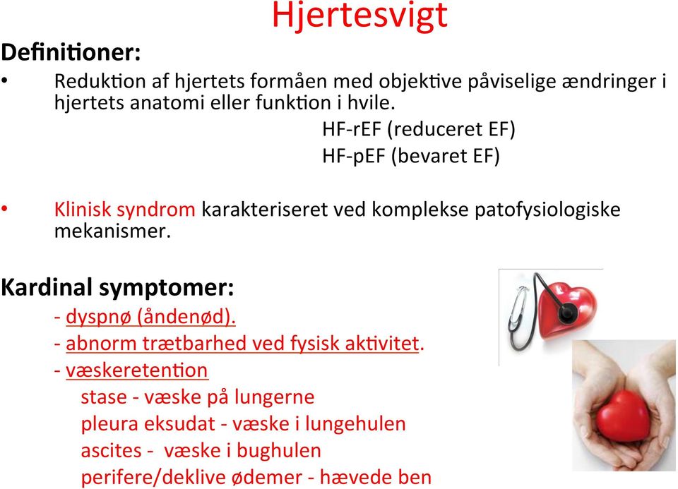 HF- ref (reduceret EF) HF- pef (bevaret EF) Klinisk syndrom karakteriseret ved komplekse patofysiologiske mekanismer.