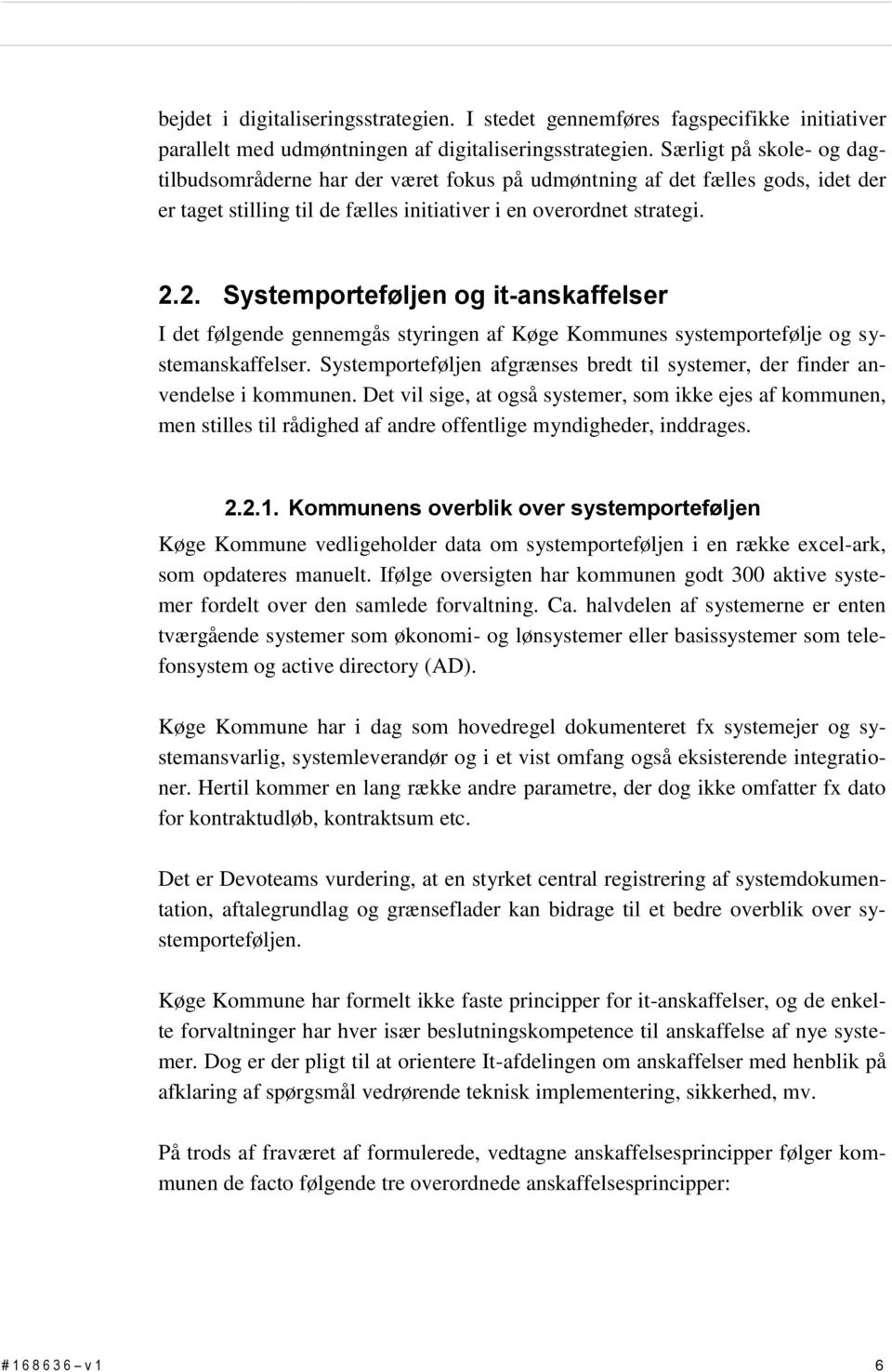 2. Systemporteføljen og it-anskaffelser I det følgende gennemgås styringen af Køge Kommunes systemportefølje og systemanskaffelser.