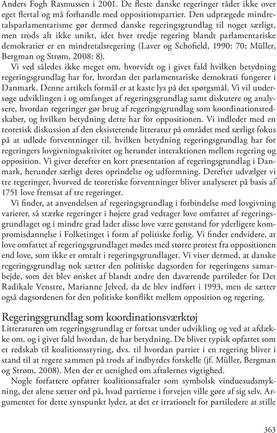 mindretalsregering (Laver og Schofield, 1990: 70; Müller, Bergman og Strøm, 2008: 8).