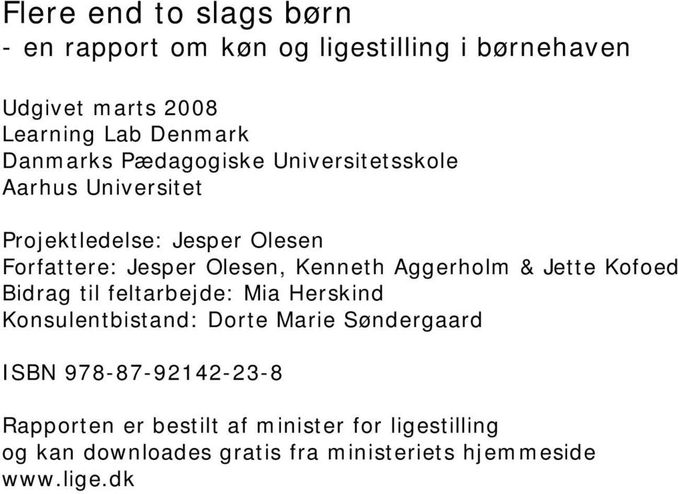 Kenneth Aggerholm & Jette Kofoed Bidrag til feltarbejde: Mia Herskind Konsulentbistand: Dorte Marie Søndergaard ISBN