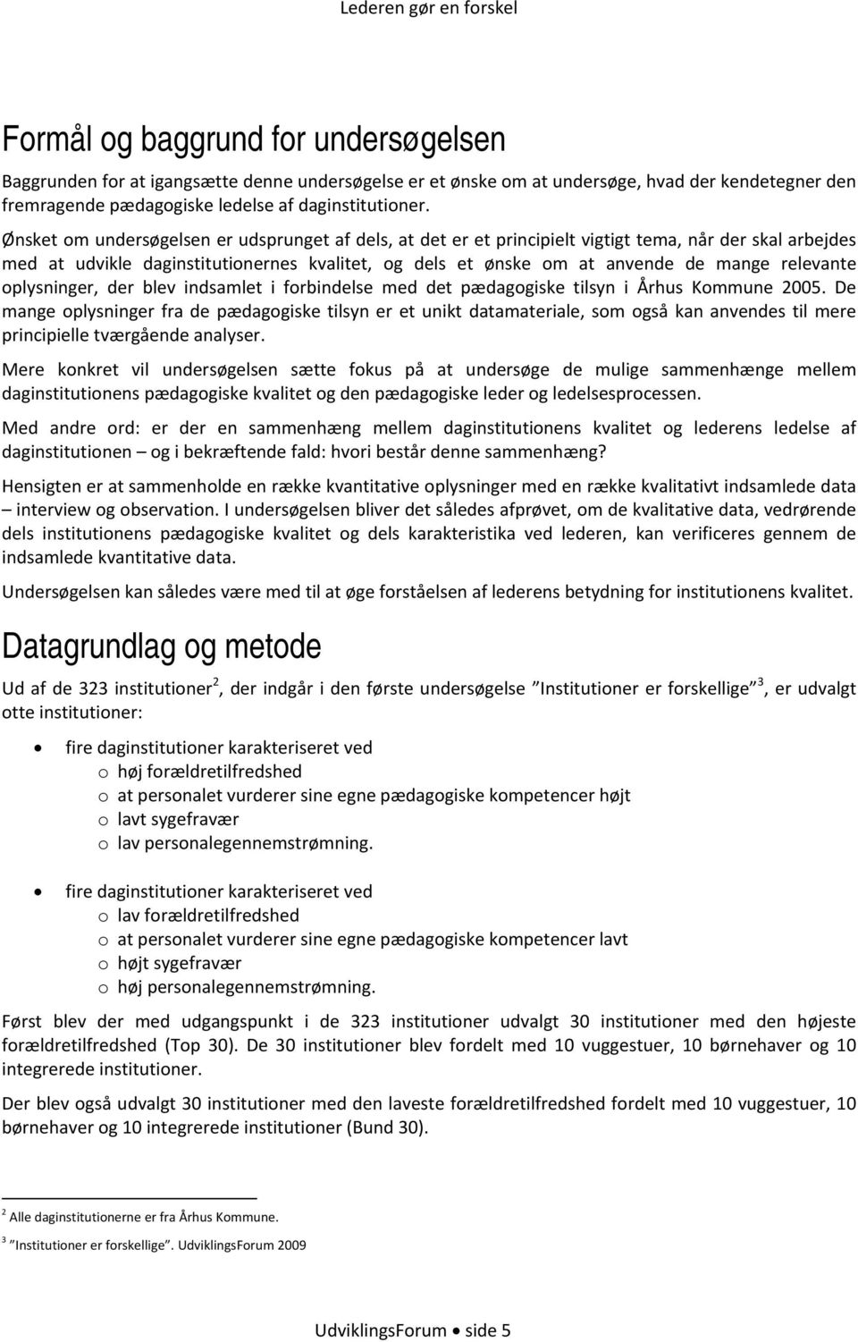 relevante oplysninger, der blev indsamlet i forbindelse med det pædagogiske tilsyn i Århus Kommune 2005.
