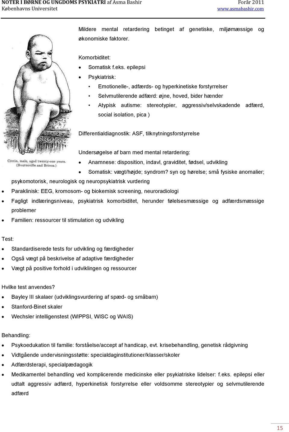 isolation, pica ) Differentialdiagnostik: ASF, tilknytningsforstyrrelse Undersøgelse af barn med mental retardering: Anamnese: disposition, indavl, graviditet, fødsel, udvikling Somatisk: vægt/højde;