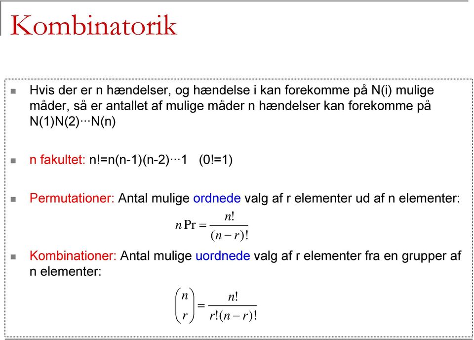=) Permutationer: Antal mulige ordnede valg af r elementer ud af n elementer: n! n Pr = ( n r)!