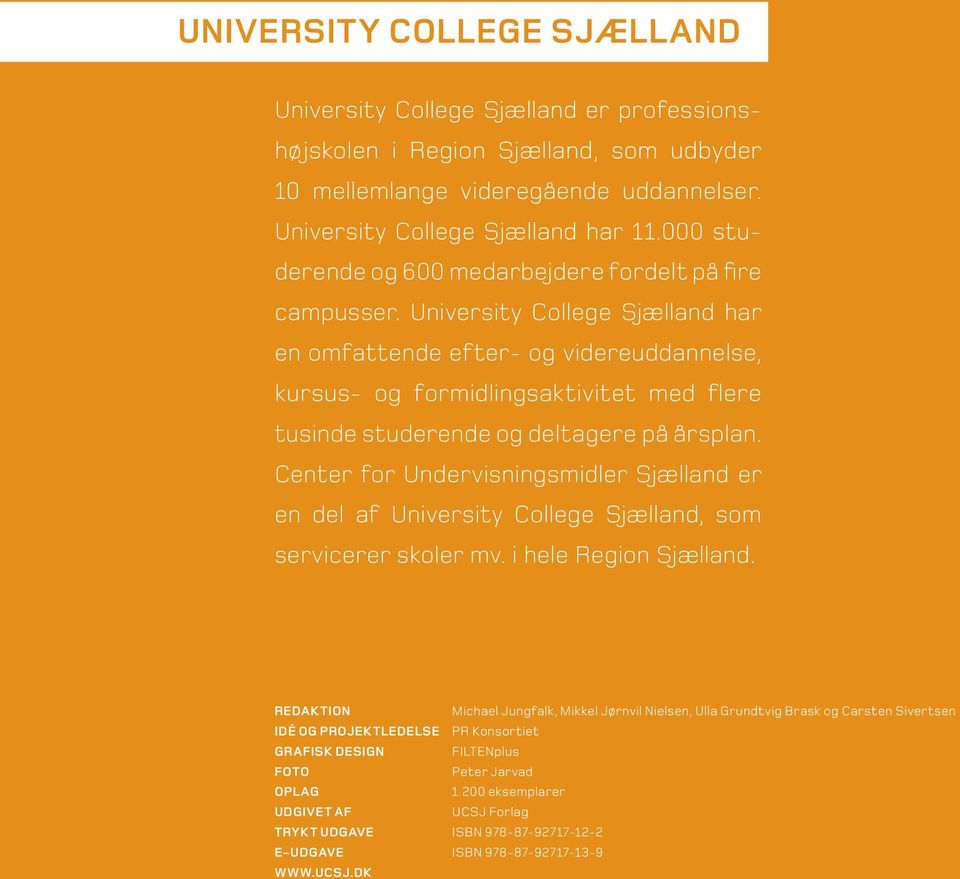 University College Sjælland har en omfattende efter- og videreuddannelse, kursus- og formidlingsaktivitet med flere tusinde studerende og deltagere på årsplan.