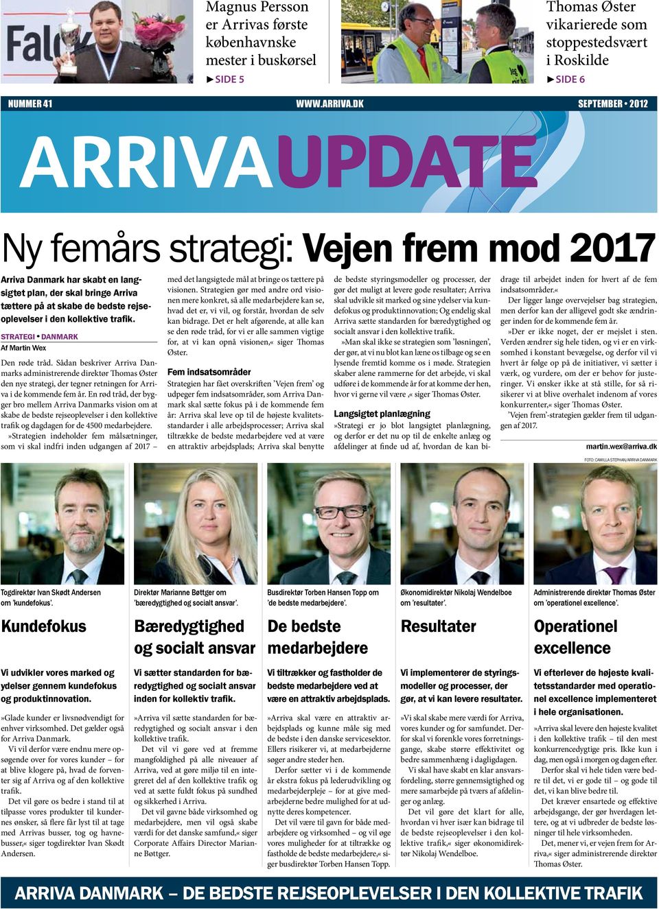 Strategi Danmark Af Martin Wex Den røde tråd. Sådan beskriver Arriva Danmarks administrerende direktør Thomas Øster den nye strategi, der tegner retningen for Arriva i de kommende fem år.