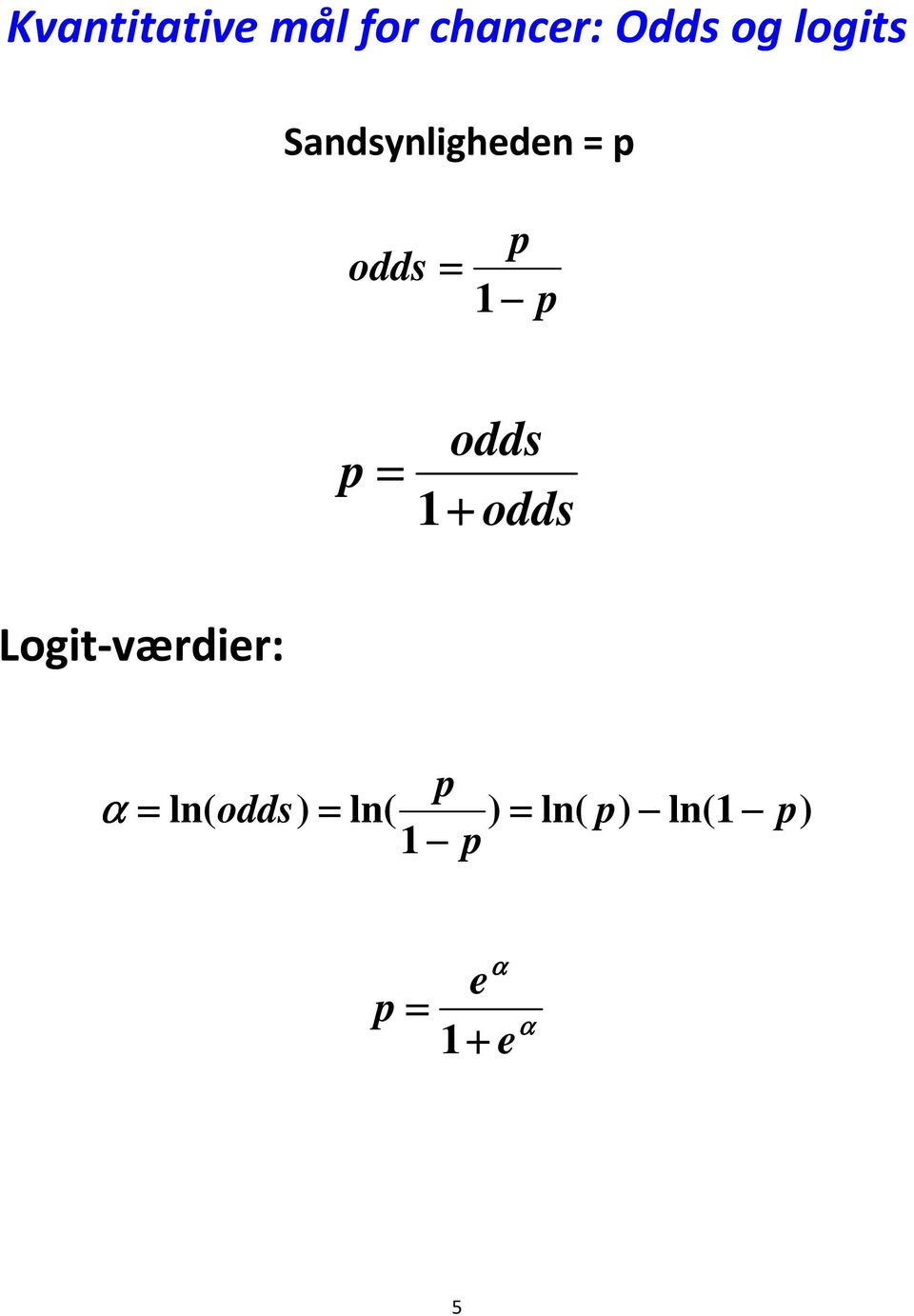 odds 1 + odds Logit-værdier: α ln(