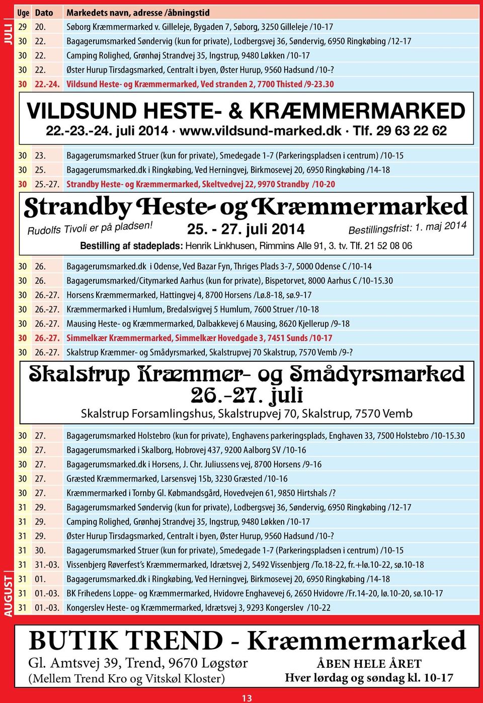 Øster Hurup Tirsdagsmarked, Centralt i byen, Øster Hurup, 9560 Hadsund /10-? 30 22.-24. Vildsund Heste- og Kræmmermarked, Ved stranden 2, 7700 Thisted /9-23.30 Vildsund heste- & KræmmermarKed 22.-23.-24. juli 2014 www.