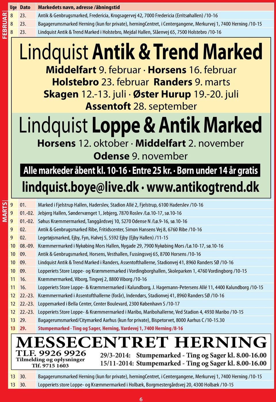 Lindquist Antik & Trend Marked i Holstebro, Mejdal Hallen, Slåenvej 65, 7500 Holstebro /10-16 Lindquist Antik & Trend Marked Middelfart 9. februar Horsens 16. februar Holstebro 23. februar Randers 9.