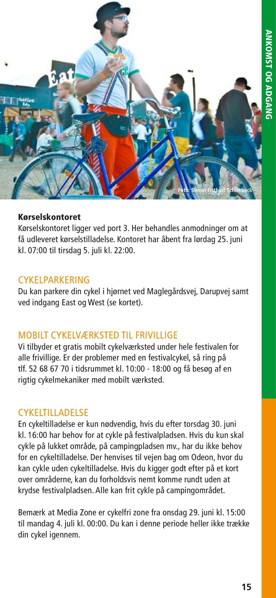 Mobilt cykelværksted til frivillige Vi tilbyder et gratis mobilt cykelværksted under hele festivalen for alle frivillige. Er der problemer med en festivalcykel, så ring på tlf.
