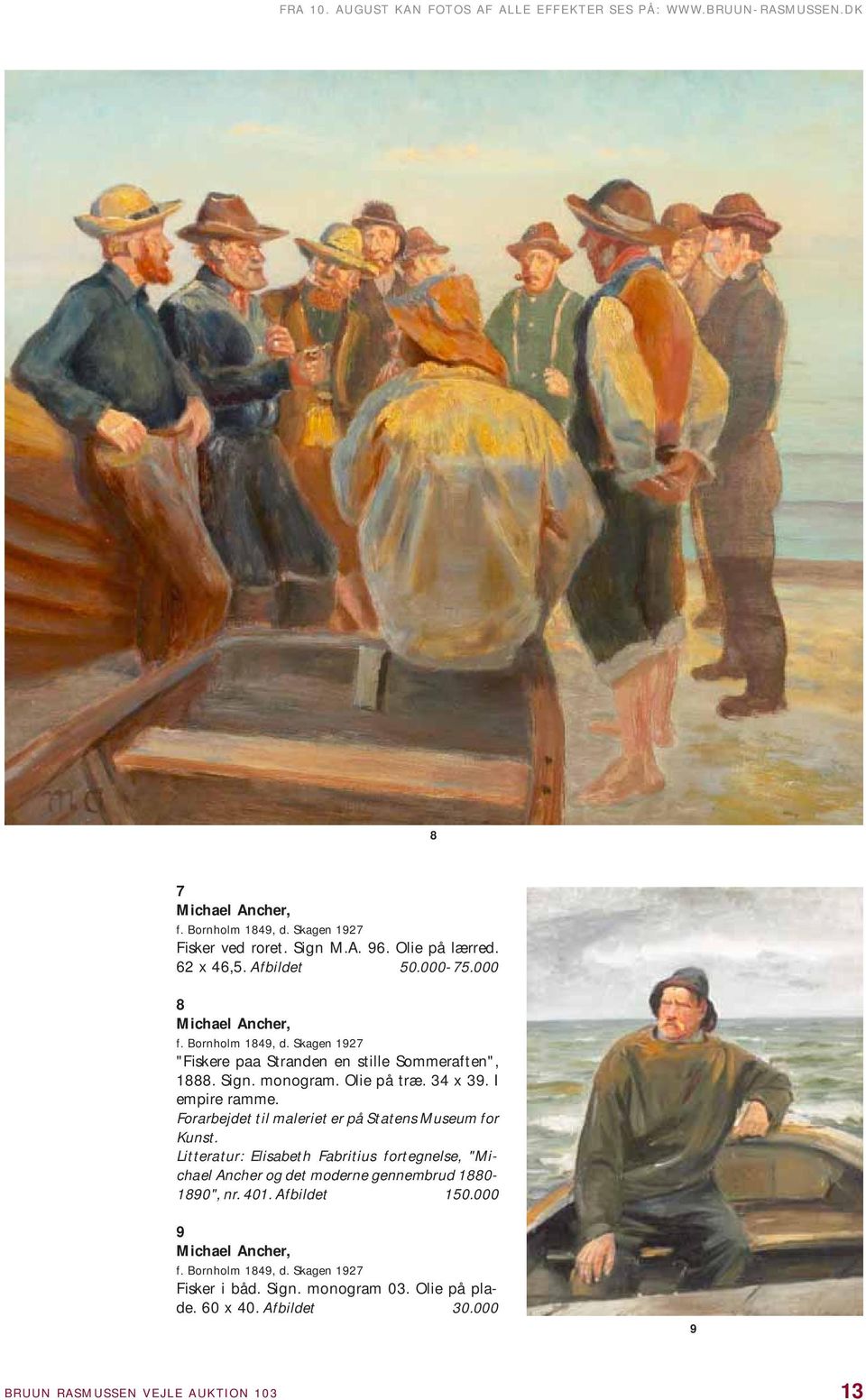 I empire ramme. Forarbejdet til maleriet er på Statens Museum for Kunst. Litteratur: Elisabeth Fabritius fortegnelse, "Michael Ancher og det moderne gennembrud 1880-1890", nr.