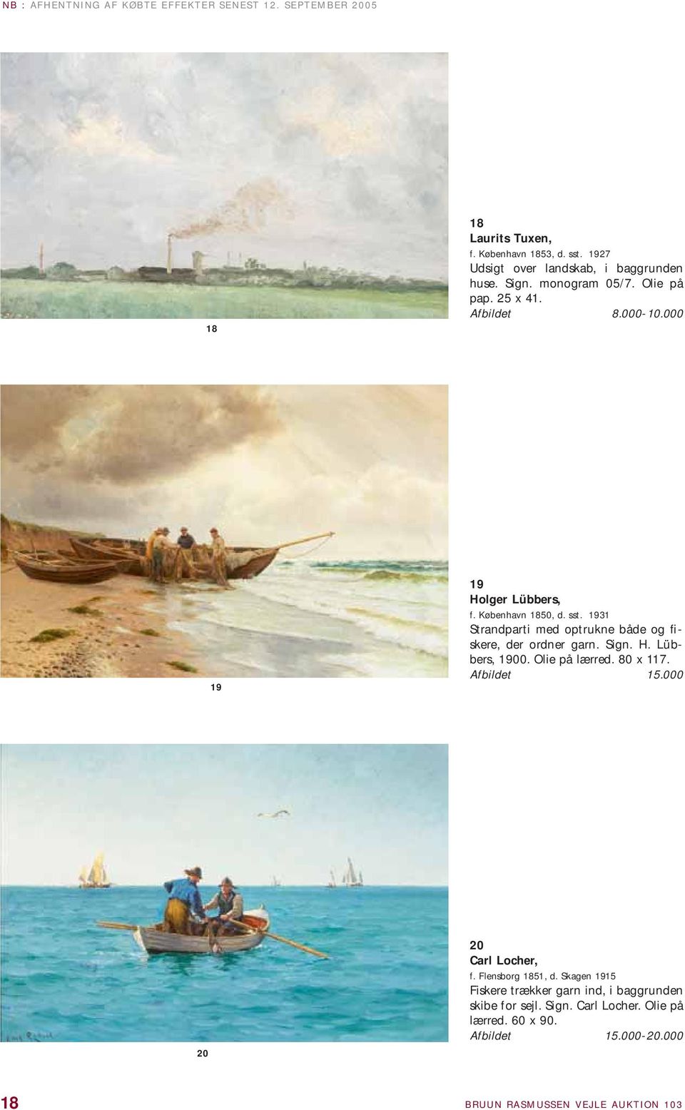 1931 Strandparti med optrukne både og fiskere, der ordner garn. Sign. H. Lübbers, 1900. Olie på lærred. 80 x 117. Afbildet 15.000 20 20 Carl Locher, f.