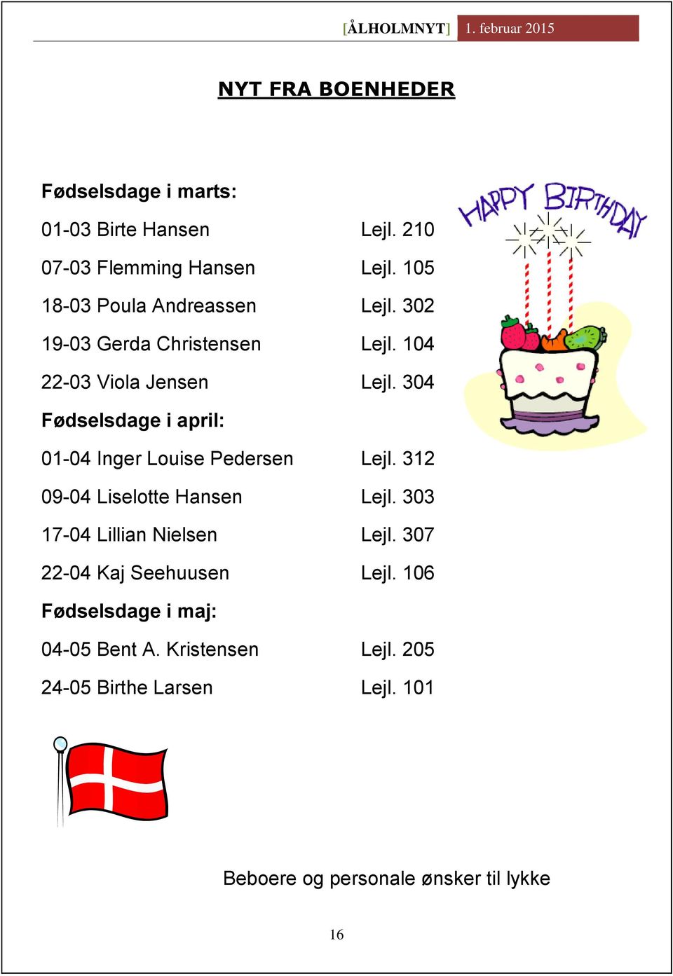 304 Fødselsdage i april: 01-04 Inger Louise Pedersen Lejl. 312 09-04 Liselotte Hansen Lejl.