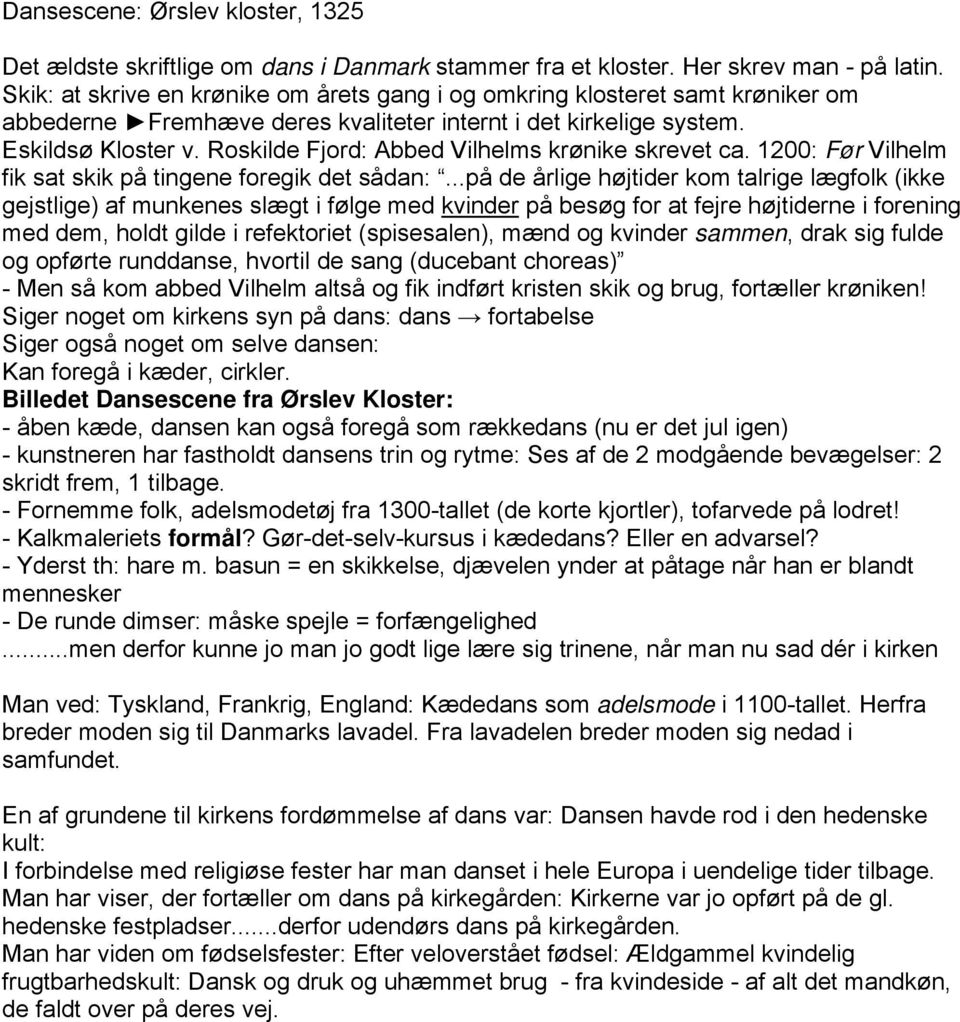 Roskilde Fjord: Abbed Vilhelms krønike skrevet ca. 1200: Før Vilhelm fik sat skik på tingene foregik det sådan:.