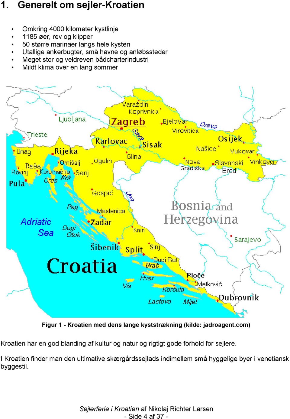 Kroatien med dens lange kyststrækning (kilde: jadroagent.