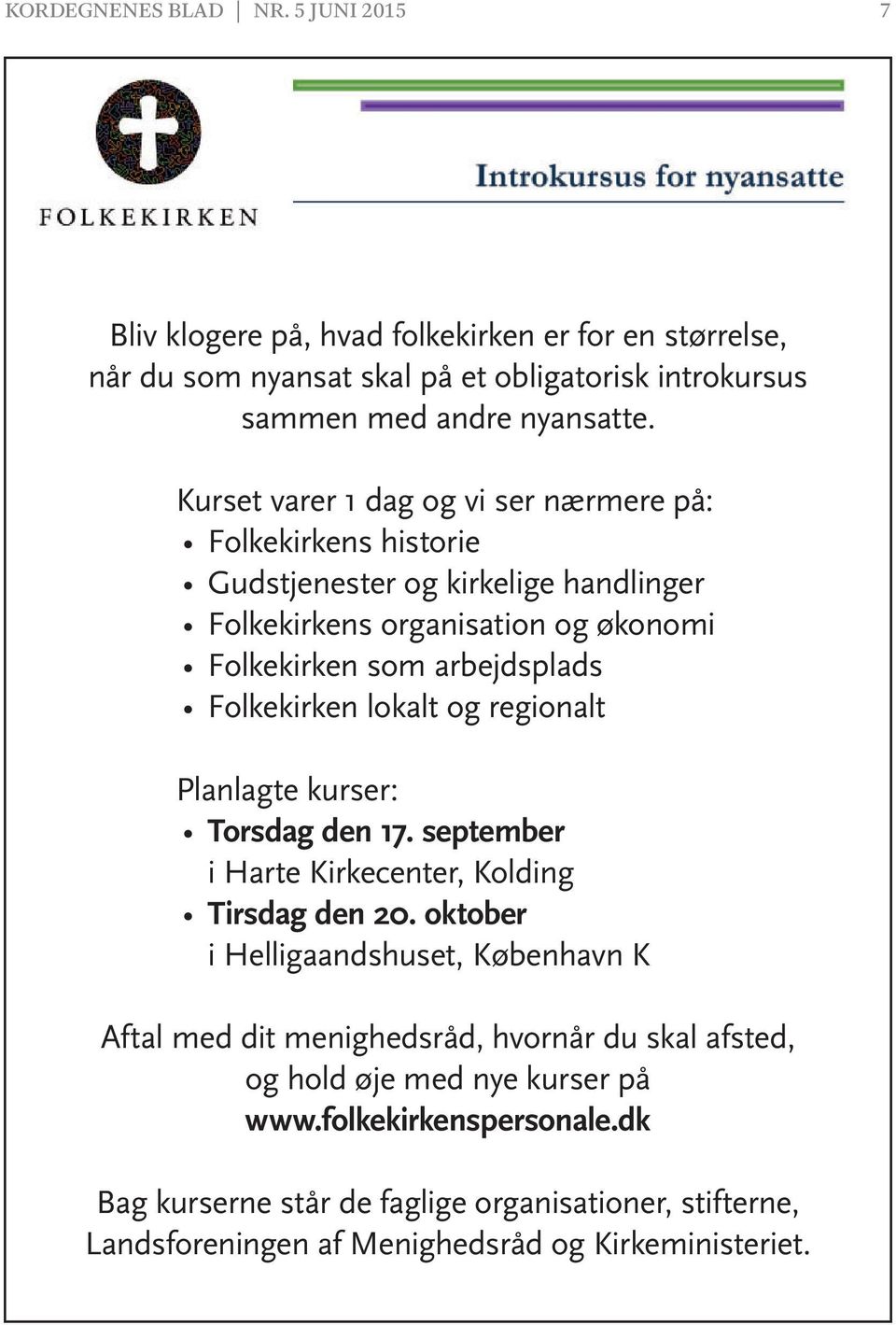 lokalt og regionalt Planlagte kurser: Torsdag den 17. september i Harte Kirkecenter, Kolding Tirsdag den 20.