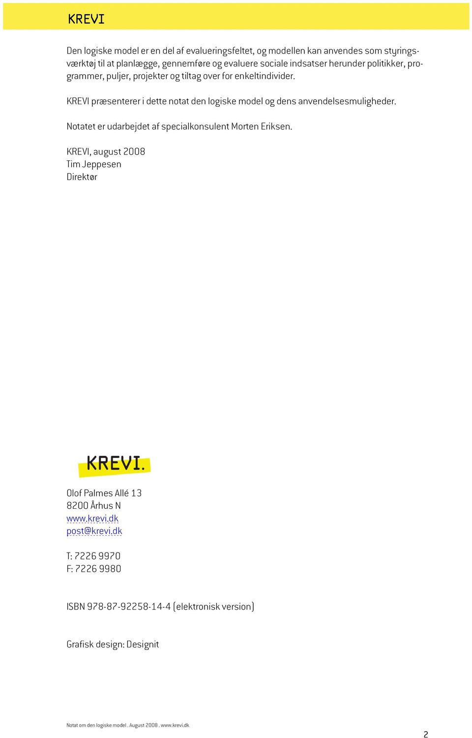 KREVI præsenterer i dette notat den logiske model og dens anvendelsesmuligheder. Notatet er udarbejdet af specialkonsulent Morten Eriksen.