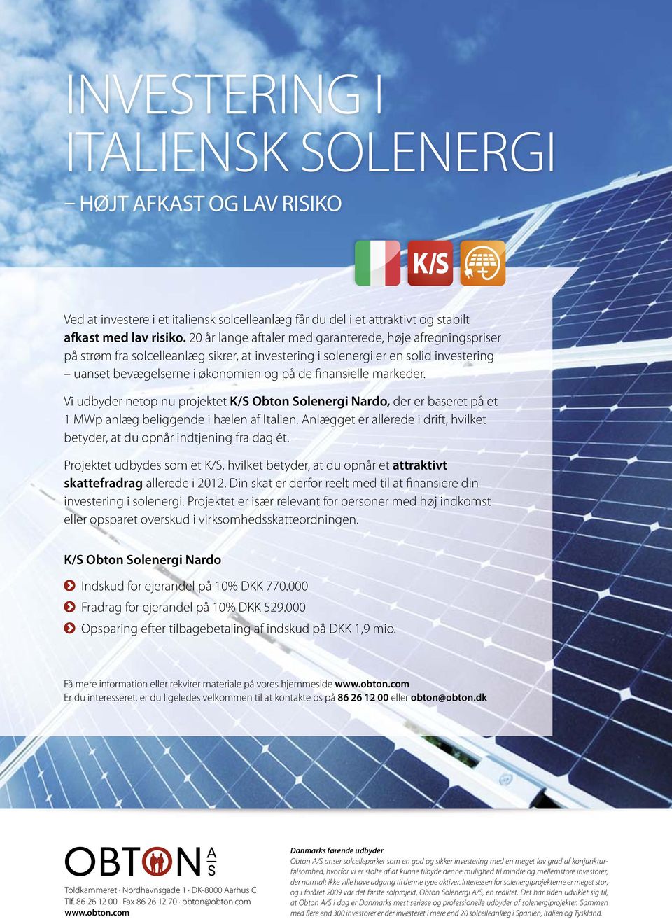 markeder. Vi udbyder netop nu projektet K/S Obton Solenergi Nardo, der er baseret på et 1 MWp anlæg beliggende i hælen af Italien.