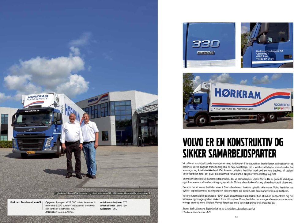 Vi vælger Volvo lastbiler, fordi det giver os sikkerhed for at kunne opfylde vores strategi og mål. Vi ønsker konstruktive samarbejdspartnere, der vil samarbejdet. Det vil Volvo.