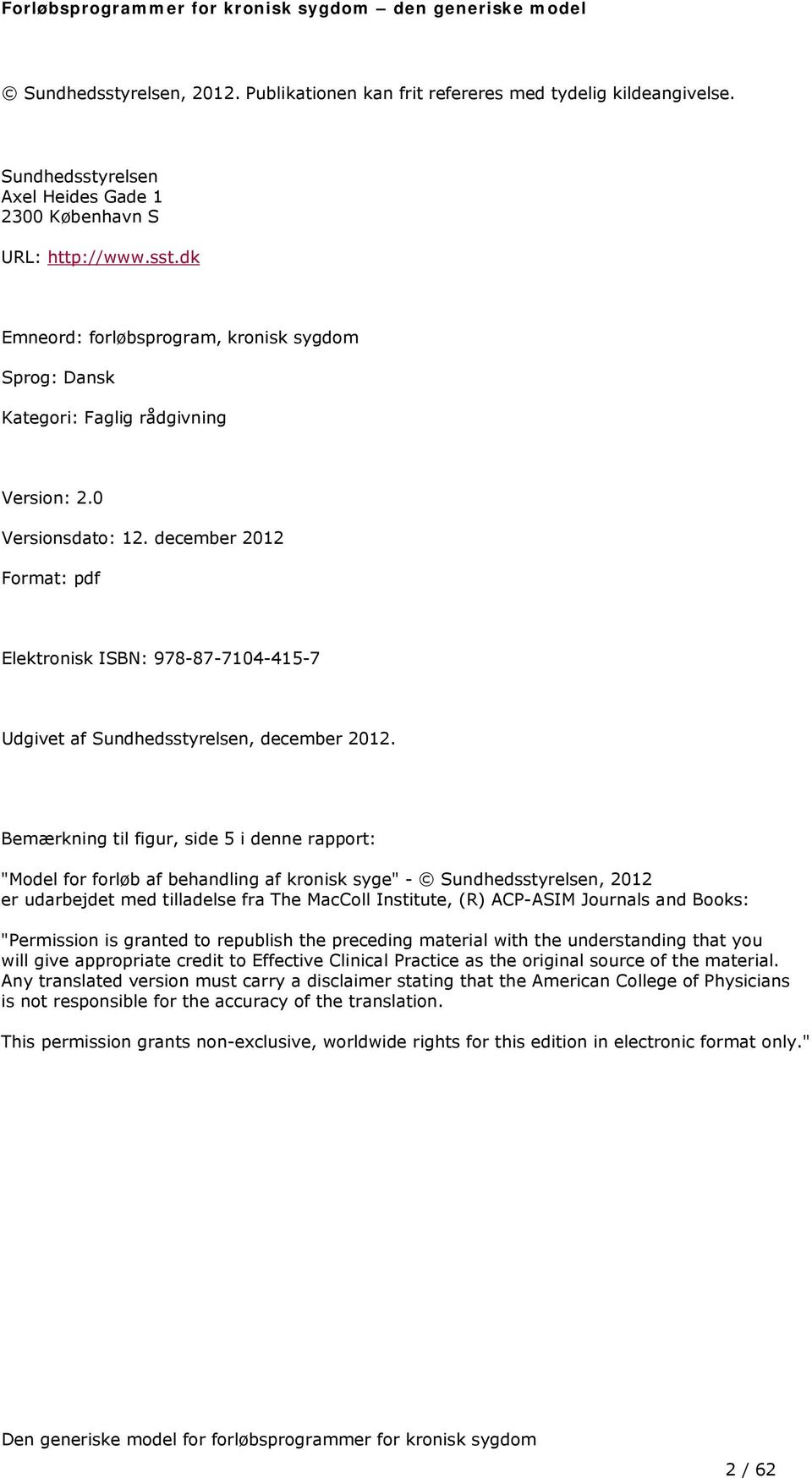 december 2012 Format: pdf Elektronisk ISBN: 978-87-7104-415-7 Udgivet af Sundhedsstyrelsen, december 2012.