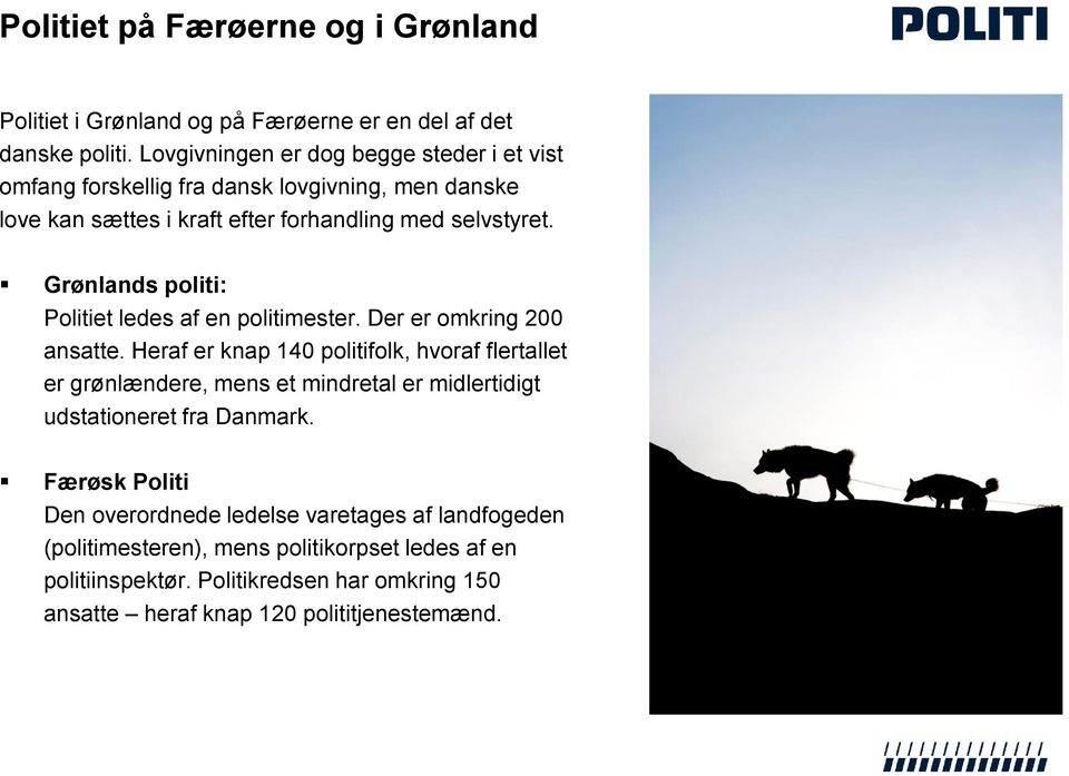 14-02-03 Slide 6 Grønlands politi: Politiet ledes af en politimester. Der er omkring 200 ansatte.