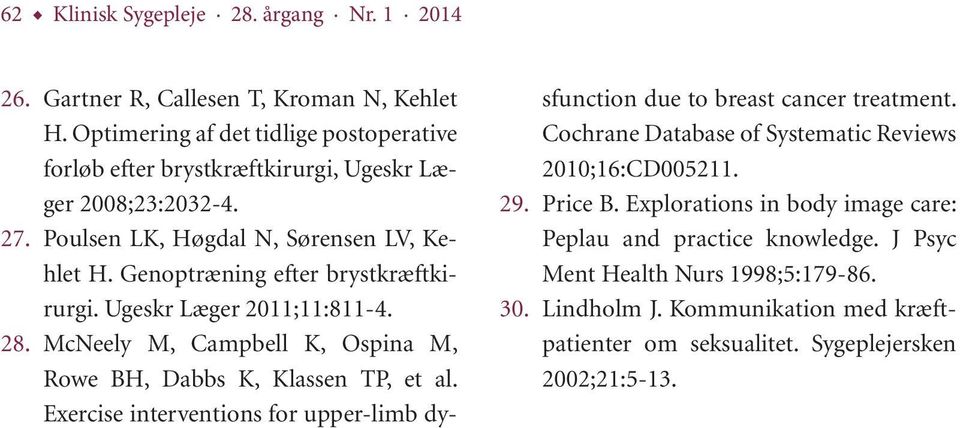 Genoptræning efter brystkræftkirurgi. Ugeskr Læger 2011;11:811-4. 28. McNeely M, Campbell K, Ospina M, Rowe BH, Dabbs K, Klassen TP, et al.