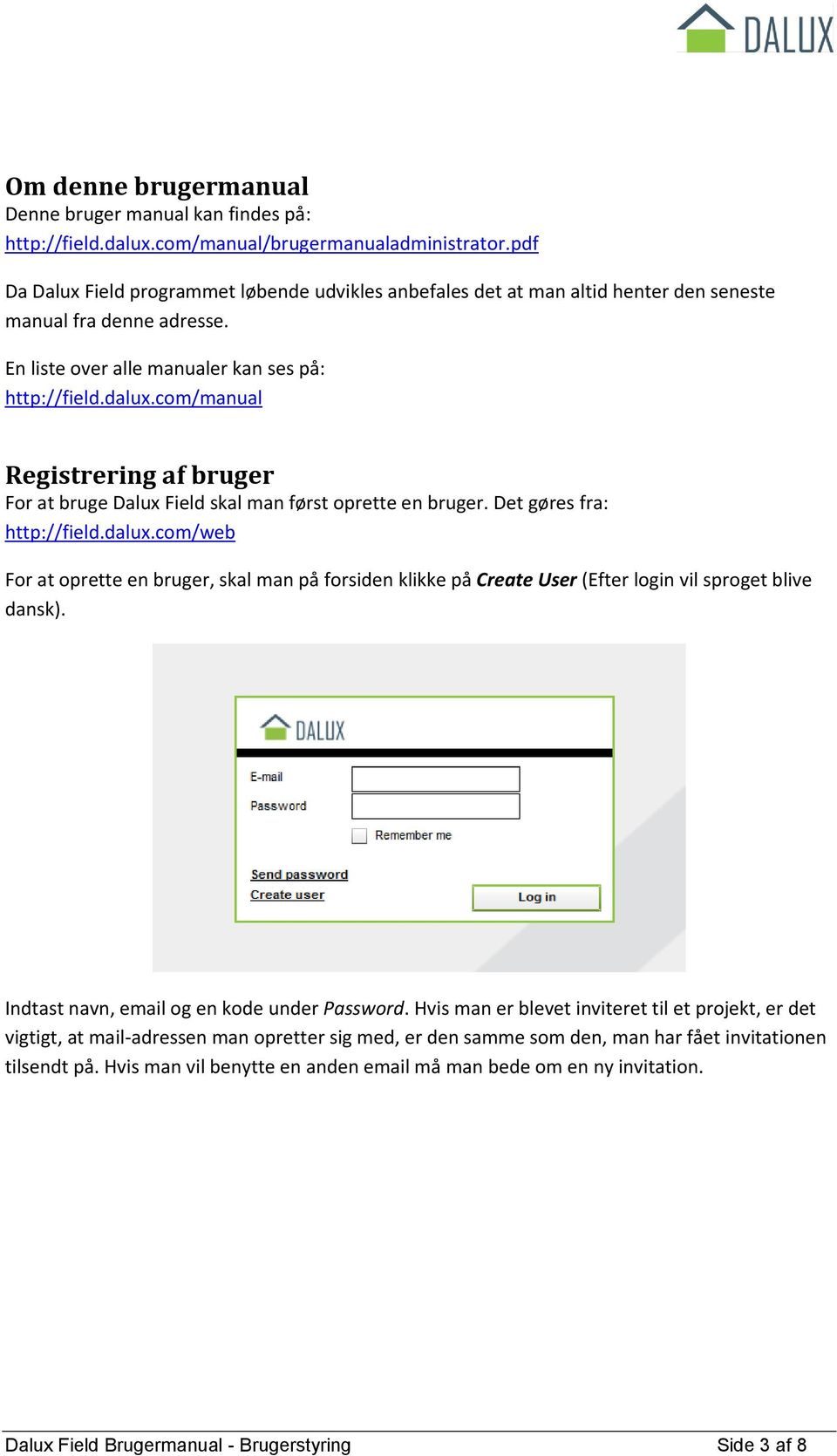 com/manual Registrering af bruger For at bruge Dalux Field skal man først oprette en bruger. Det gøres fra: http://field.dalux.