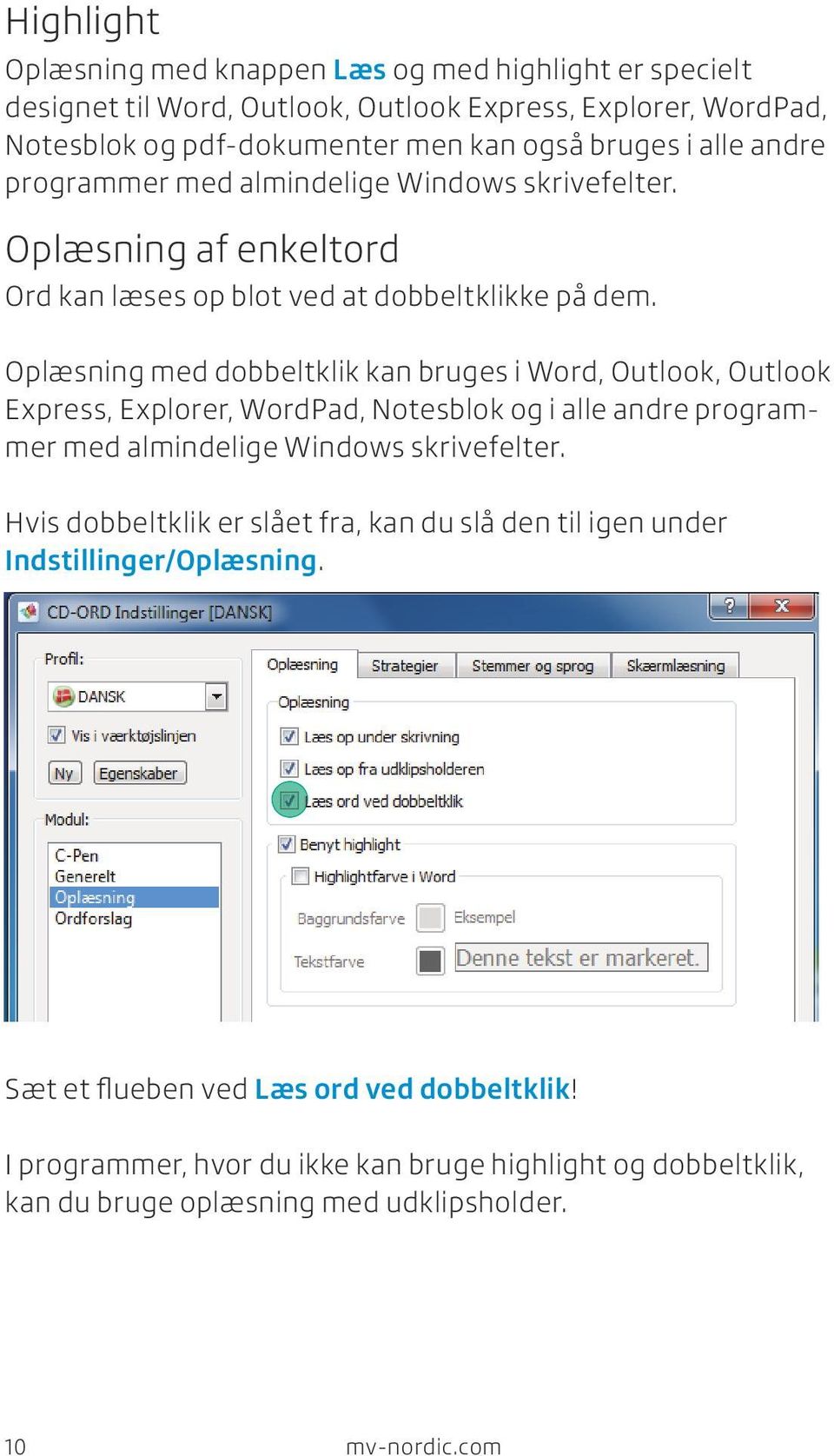 Oplæsning med dobbeltklik kan bruges i Word, Outlook, Outlook Express, Explorer, WordPad, Notesblok og i alle andre programmer med almindelige Windows skrivefelter.
