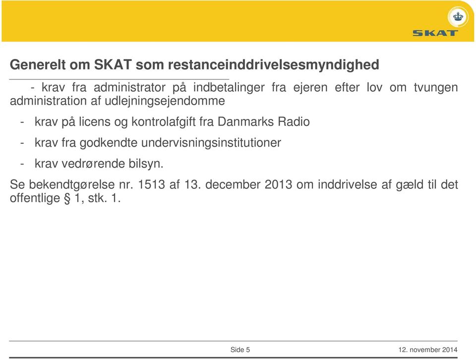 Danmarks Radio - krav fra godkendte undervisningsinstitutioner - krav vedrørende bilsyn.