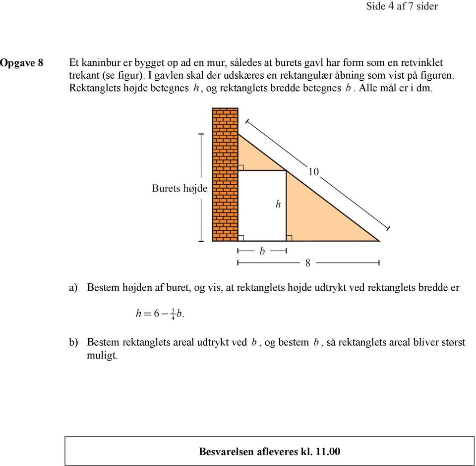 Rektanglets højde betegnes h, og rektanglets bredde betegnes b. Alle mål er i dm.