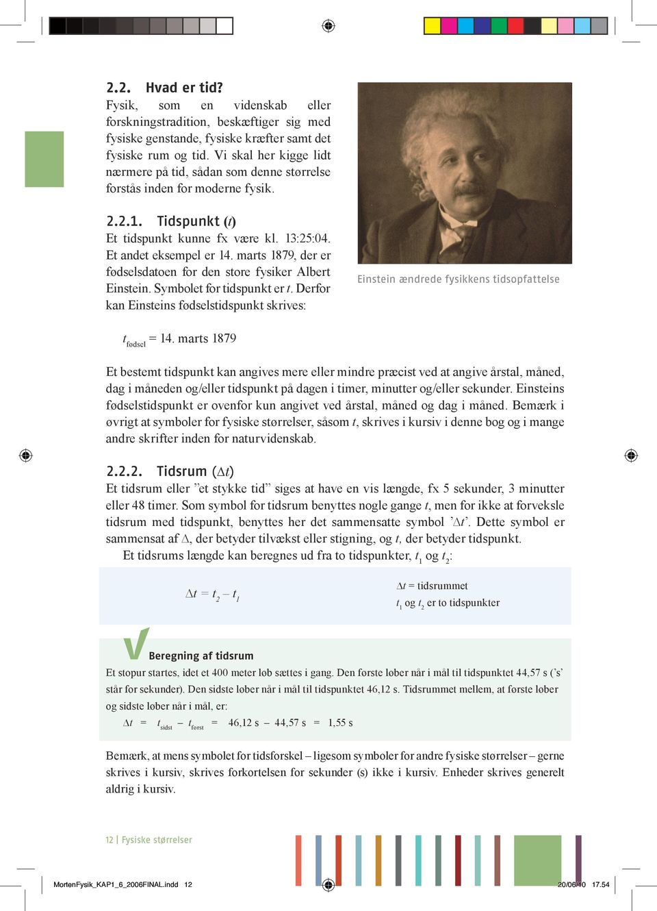 marts 1879, der er fødselsdatoen for den store fysiker Albert Einstein. Symbolet for tidspunkt er t.