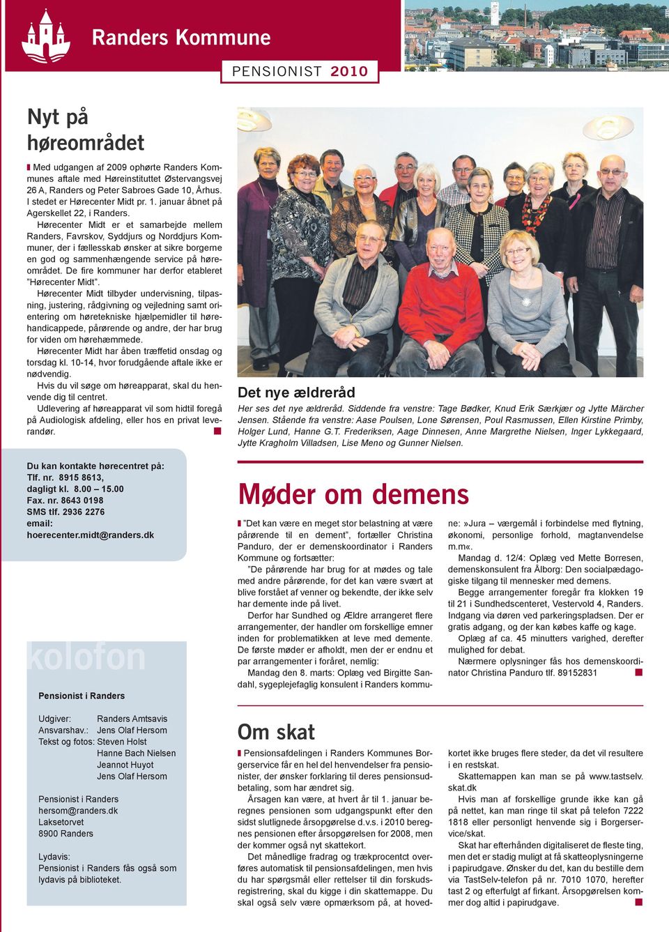 Hørecenter Midt er et samarbejde mellem Randers, Favrskov, Syddjurs og Norddjurs Kommuner, der i fællesskab ønsker at sikre borgerne en god og sammenhængende service på høreområdet.