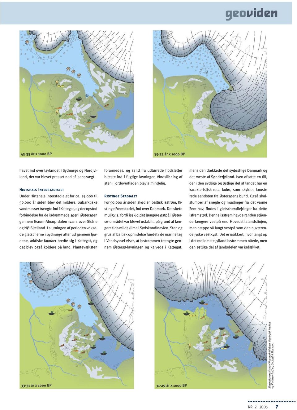 I slutningen af perioden voksede gletscherne i Sydnorge atter ud gennem fjordene, arktiske faunaer bredte sig i Kattegat, og det blev også koldere på land.