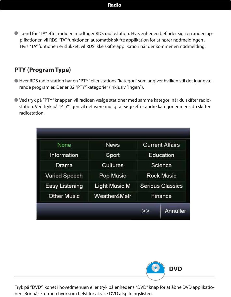 PTY (Program Type) Hver RDS radio station har en PTY eller stations kategori som angiver hvilken stil det igangværende program er. Der er 32 PTY kategorier (inklusiv ingen ).