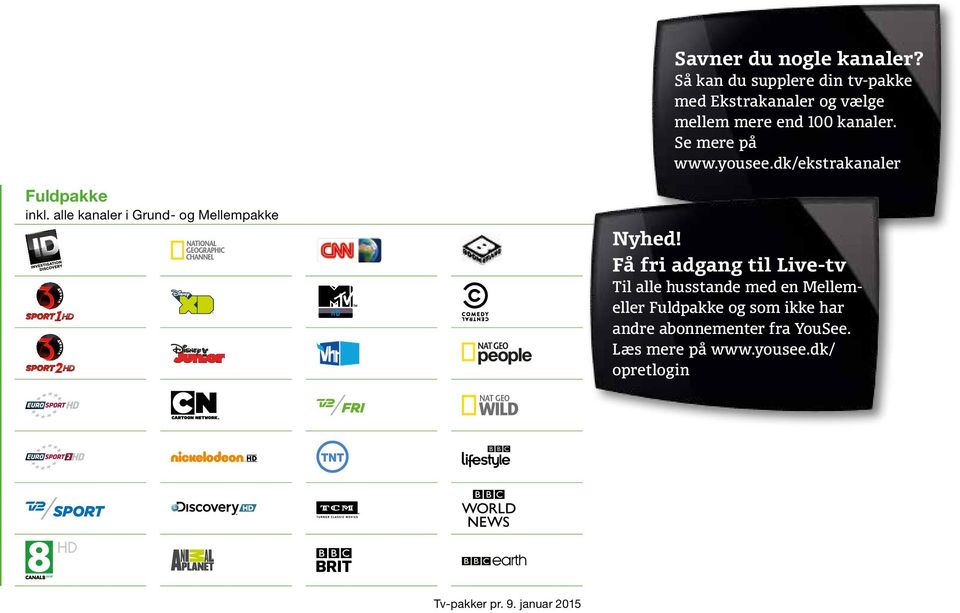 Se mere på www.yousee.dk/ekstrakanaler Fuldpakke inkl. alle kanaler i Grund- og Mellempakke Nyhed!