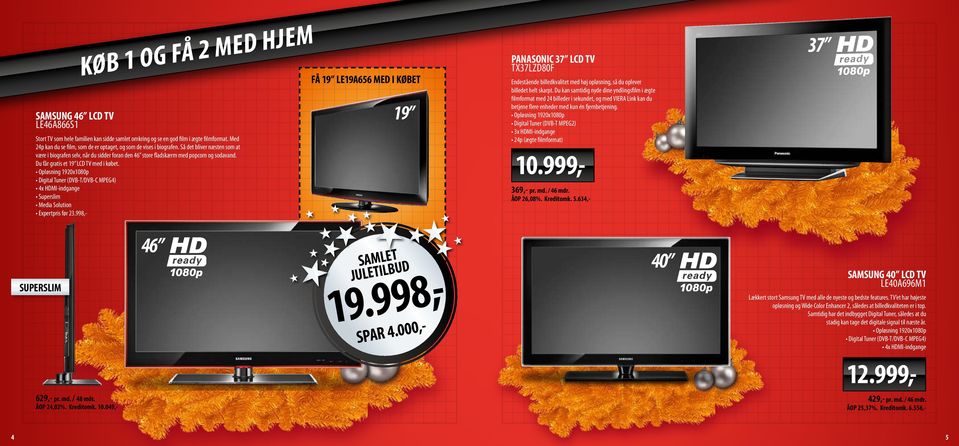 Du får gratis et 19 LCD TV med i købet. Opløsning 1920x1080p Digital Tuner (DVB-T/DVB-C MPEG4) 4x HDMI-indgange Superslim Media Solution Expertpris før 23.
