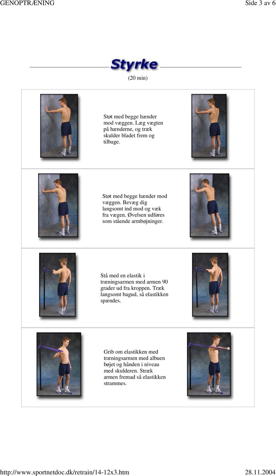Stå med en elastik i træningsarmen med armen 90 grader ud fra kroppen. Træk langsomt bagud, så elastikken spændes.