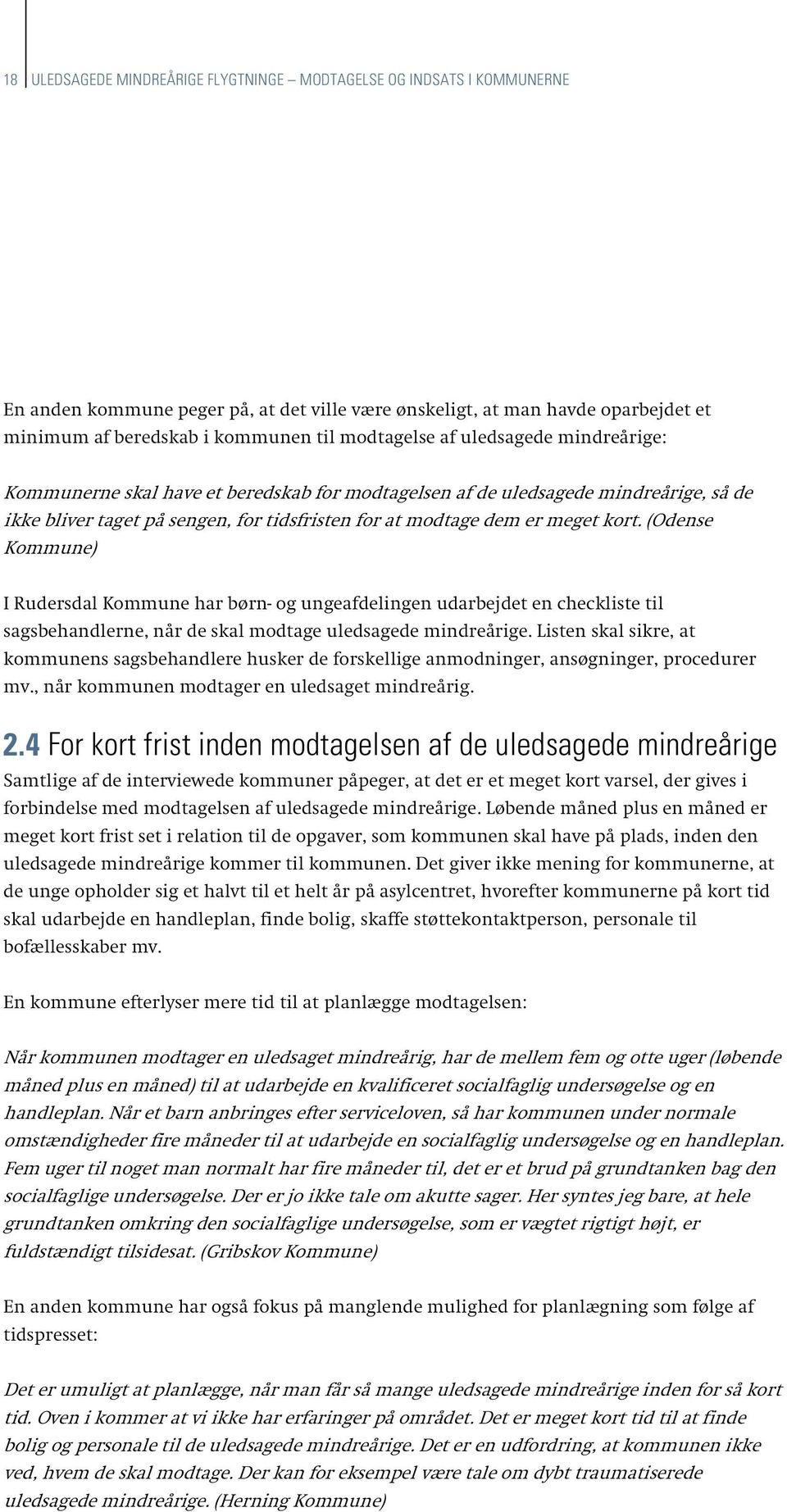 kort. (Odense Kommune) I Rudersdal Kommune har børn- og ungeafdelingen udarbejdet en checkliste til sagsbehandlerne, når de skal modtage uledsagede mindreårige.