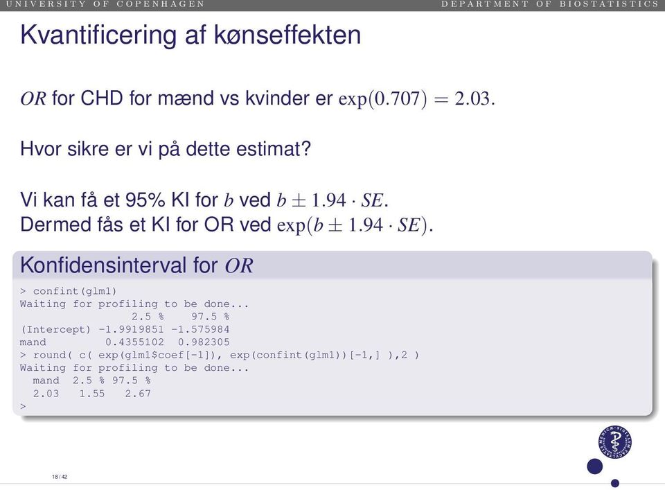 Konfidensinterval for OR > confint(glm1) Waiting for profiling to be done... 2.5 % 97.5 % (Intercept) -1.9919851-1.