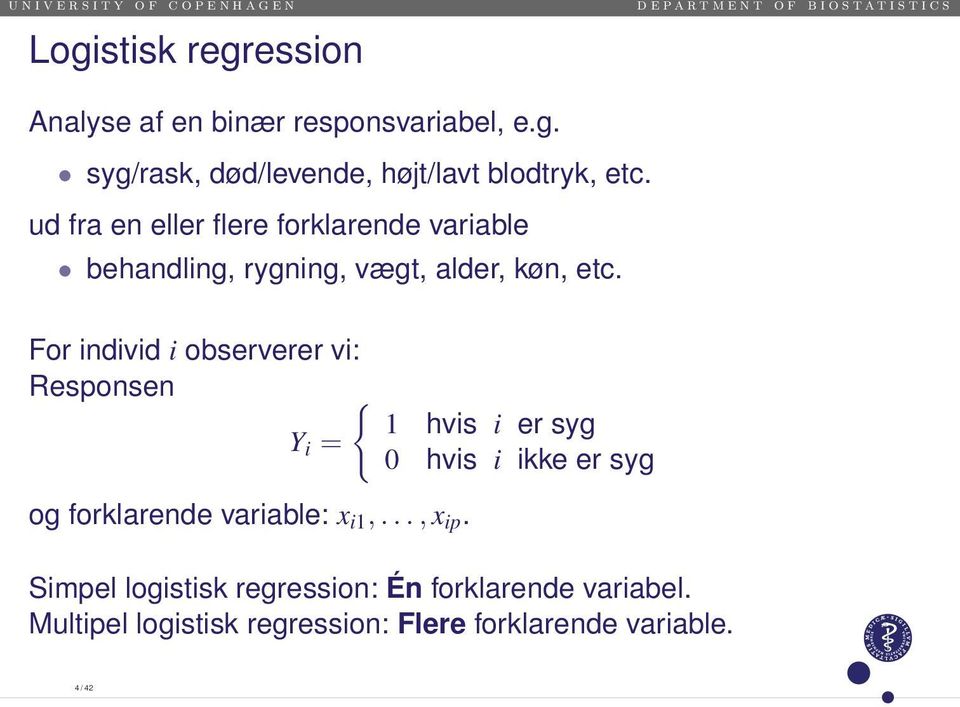 For individ i observerer vi: Responsen { 1 hvis i er syg Y i = 0 hvis i ikke er syg og forklarende variable: x