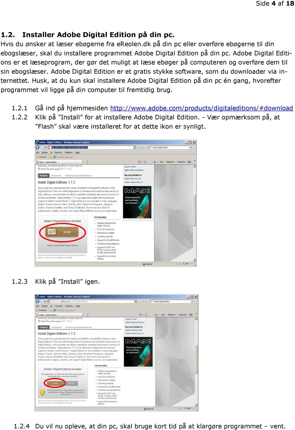Adobe Digital Editions er et læseprogram, der gør det muligt at læse ebøger på computeren og overføre dem til sin ebogslæser.