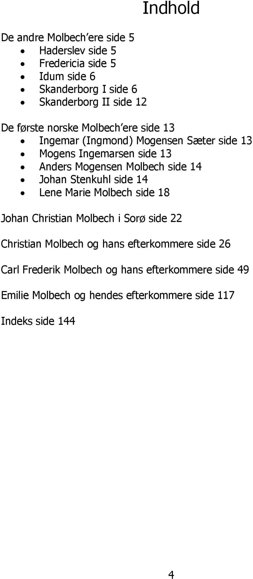 side 14 Johan Stenkuhl side 14 Lene Marie Molbech side 18 Johan Christian Molbech i Sorø side 22 Christian Molbech og hans