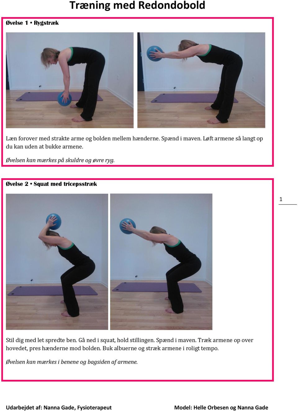 Øvelse 2 Squat med tricepsstræk 1 Stil dig med let spredte ben. Gå ned i squat, hold stillingen. Spænd i maven.
